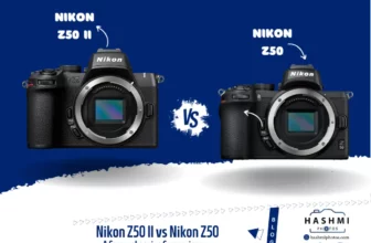 Nikon Z50 II vs Nikon Z50 Which is Right for You - Hashmi Photos