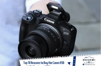 Top 10 Reasons to Buy the Canon R50 with 18-45mm Lens in 2025 - Hashmi Photos Blogs