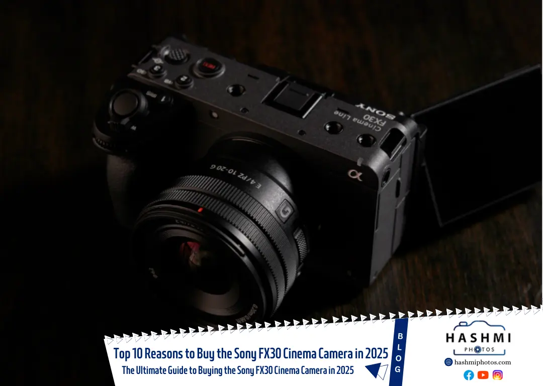 Top 10 Reasons to Buy the Sony FX30 Cinema Camera in 2025 - Hashmi Photos Blogs